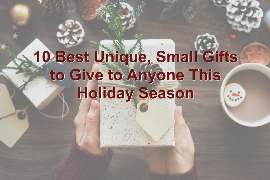 10 Best Unique, Small Gifts to Give During The Holidays
